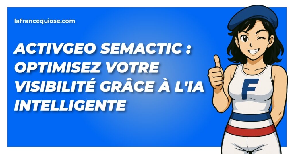 ActivGEO Semactic : Optimisez votre visibilité grâce à l'IA intelligente 13 activgeo semactic optimisez votre visibilite grace a lia intelligente la france qui ose