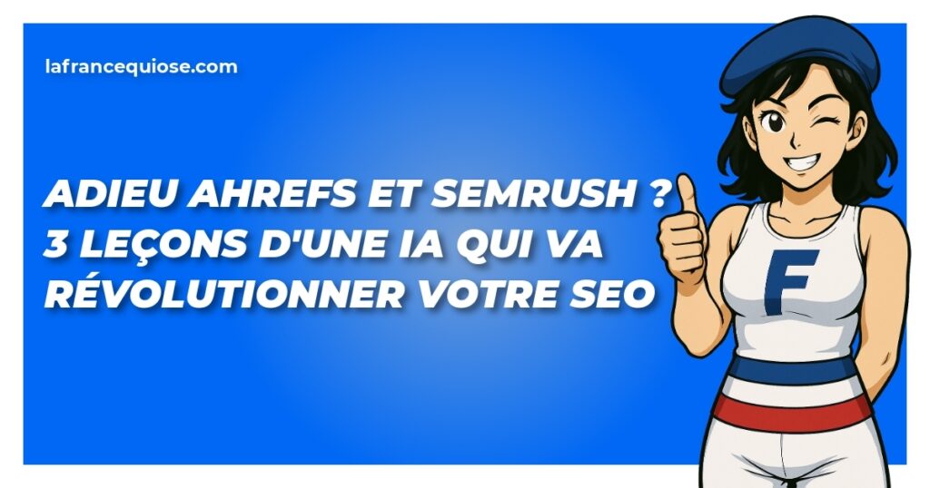 Adieu Ahrefs et Semrush ? 3 leçons d'une IA qui va révolutionner votre SEO 9 adieu ahrefs et semrush 3 lecons dune ia qui va revolutionner votre seo la france qui ose