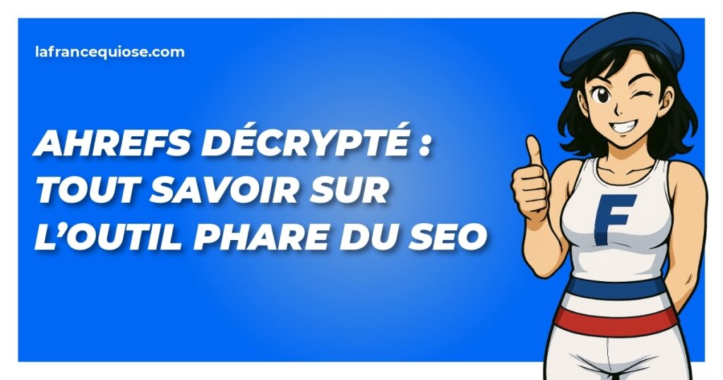 ahrefs decrypte tout savoir sur loutil phare du seo la france qui ose