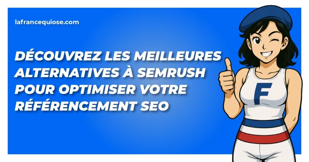 decouvrez les meilleures alternatives a semrush pour optimiser votre referencement seo la france qui ose