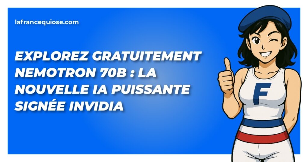 explorez gratuitement nemotron 70b la nouvelle ia puissante signee invidia la france qui ose