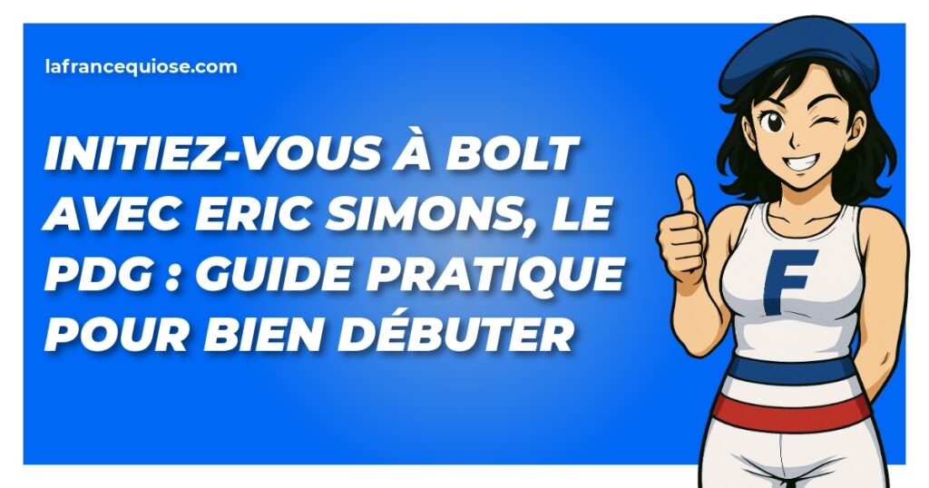initiez vous a bolt avec eric simons le pdg guide pratique pour bien debuter la france qui ose