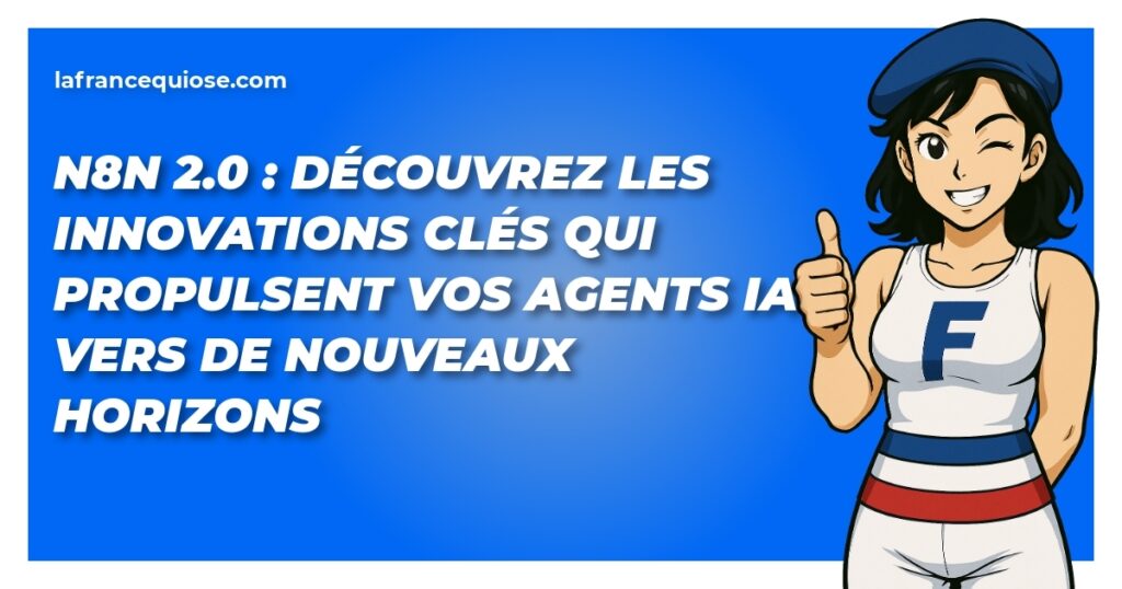 n8n 2 0 decouvrez les innovations cles qui propulsent vos agents ia vers de nouveaux horizons la france qui ose