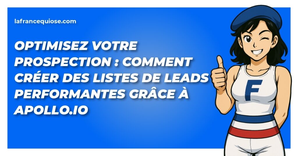 optimisez votre prospection comment creer des listes de leads performantes grace a apollo io la france qui ose