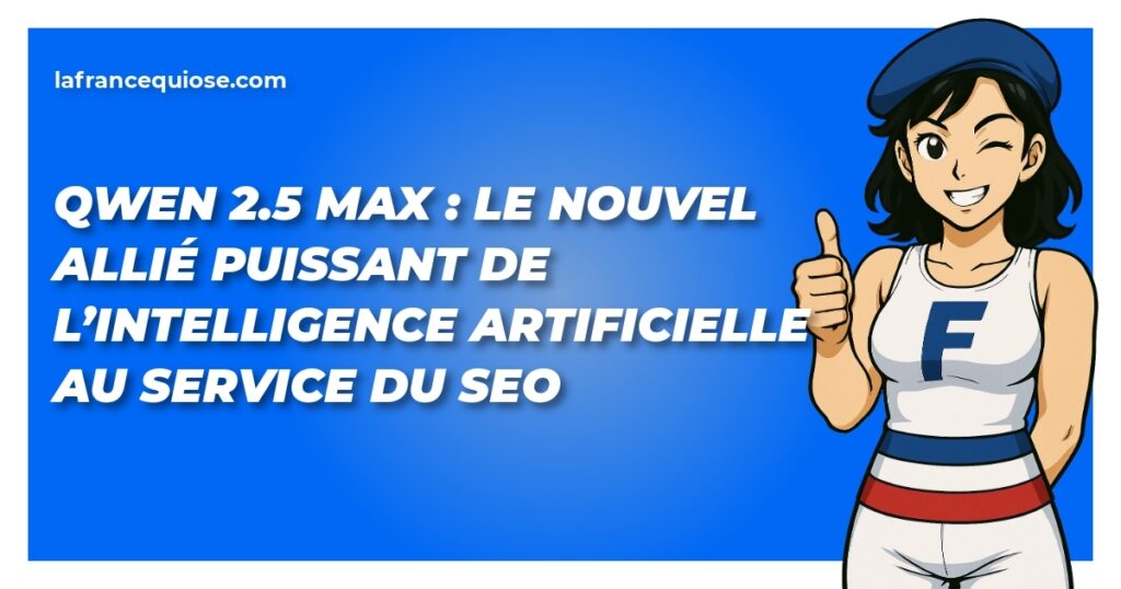 qwen 2 5 max le nouvel allie puissant de lintelligence artificielle au service du seo la france qui ose