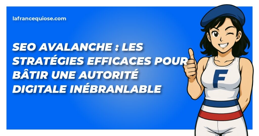 seo avalanche les strategies efficaces pour batir une autorite digitale inebranlable la france qui ose